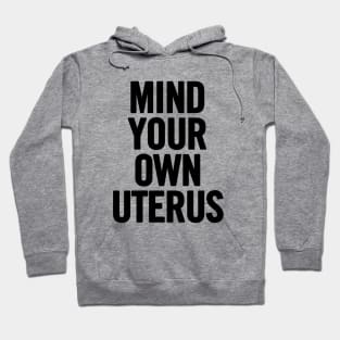 Mind Your Own Uterus Hoodie